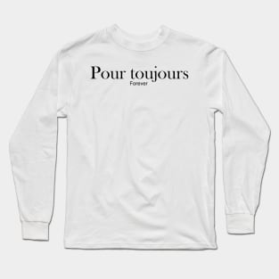 pour toujours - forever Long Sleeve T-Shirt